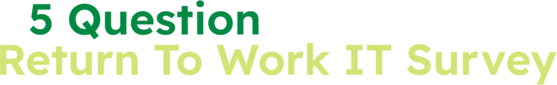 5 Question Return to Work Survey 5 Question Return to Work Survey